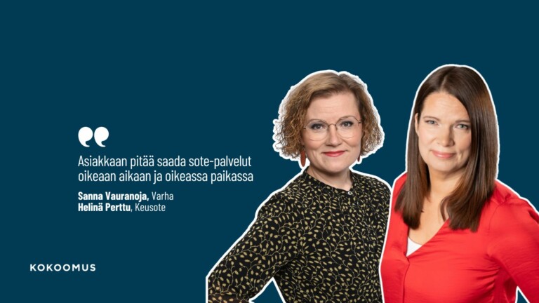 Asiakkaan pitää saada sote-palvelut oikeaan aikaan ja oikeassa paikassa