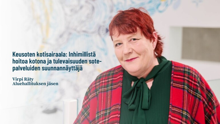 Keusoten kotisairaala: Inhimillistä hoitoa kotona ja tulevaisuuden sote-palveluiden suunnannäyttäjä  