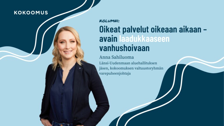 Oikeat palvelut oikeaan aikaan – avain laadukkaaseen vanhushoivaan